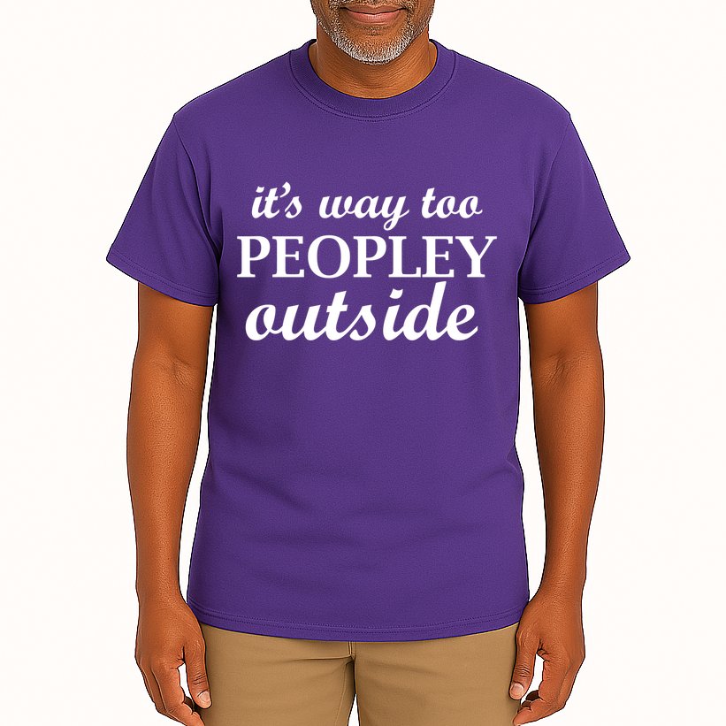 It's Way Too Peopley Outside Tall T-Shirt