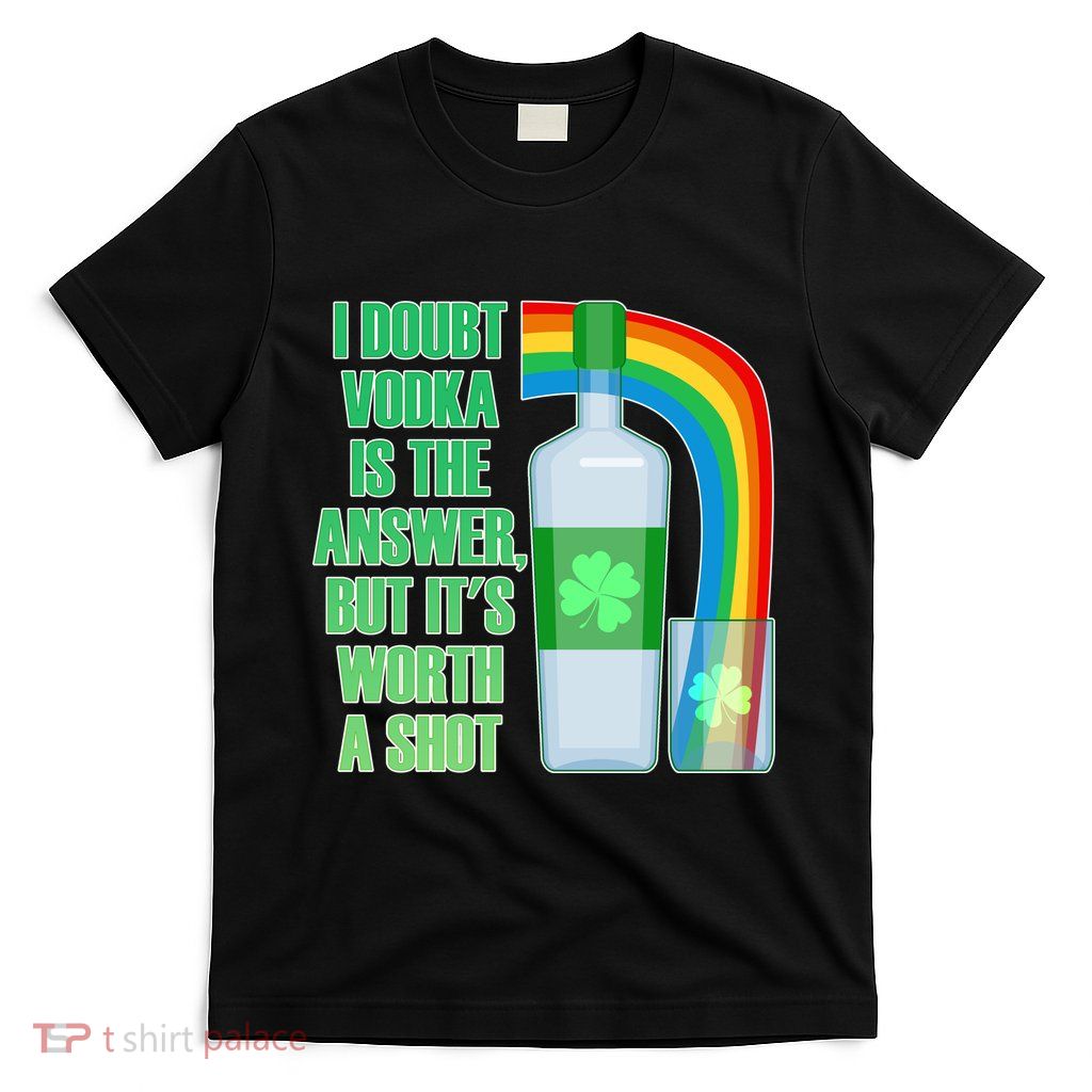 It's Worth a Shot of Vodka T-Shirt