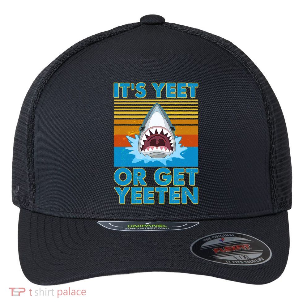 It's Yeet or Get Yeeten Shark Attack Flexfit Unipanel Trucker Cap