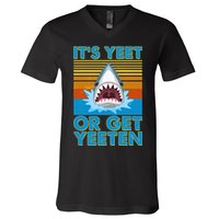 It's Yeet or Get Yeeten Shark Attack V-Neck T-Shirt
