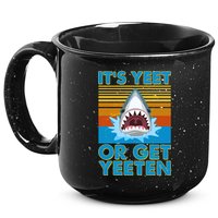 It's Yeet or Get Yeeten Shark Attack 15oz Campfire Ceramic Mug