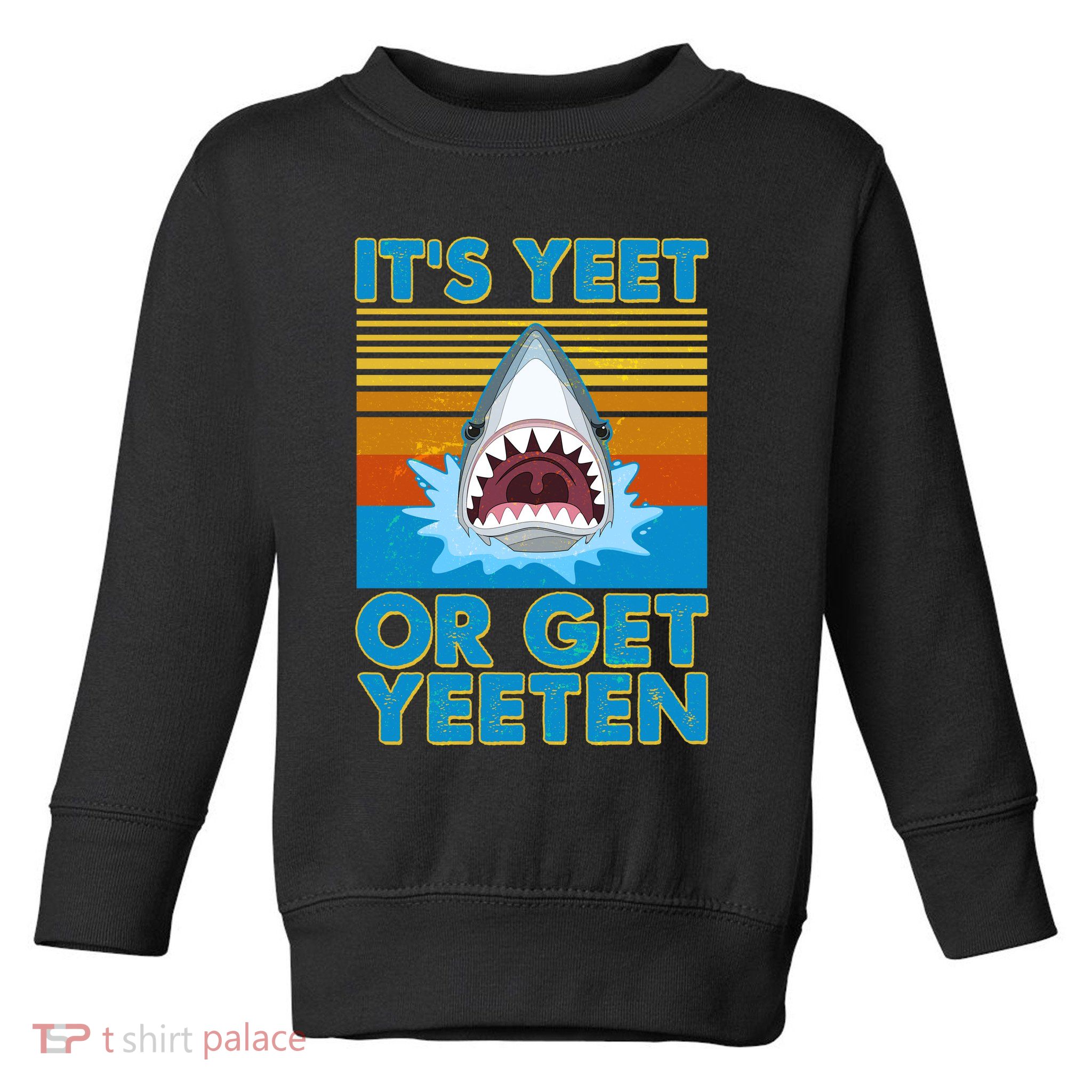 It's Yeet or Get Yeeten Shark Attack Toddler Sweatshirt