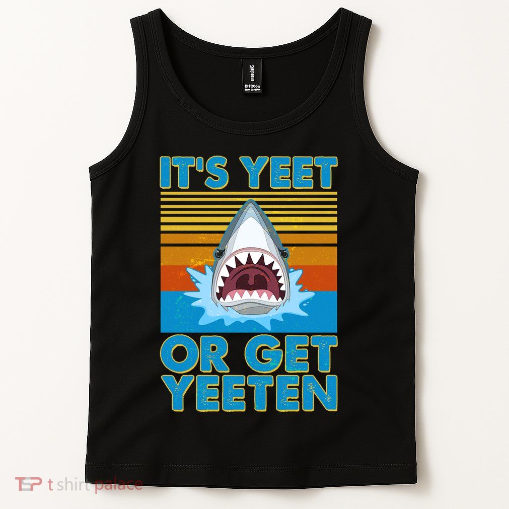 It's Yeet or Get Yeeten Shark Attack Tank Top