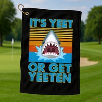 It's Yeet or Get Yeeten Shark Attack Golf Towel