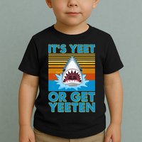 It's Yeet or Get Yeeten Shark Attack Toddler T-Shirt