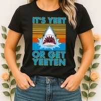 It's Yeet or Get Yeeten Shark Attack Womens T-Shirt