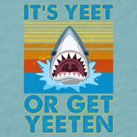 It's Yeet or Get Yeeten Shark Attack Sueded Cloud Jersey T-Shirt