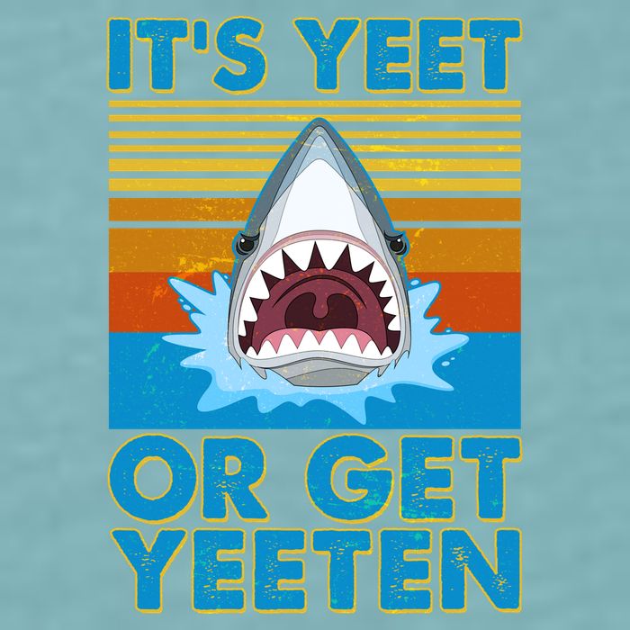 It's Yeet or Get Yeeten Shark Attack Sueded Cloud Jersey T-Shirt