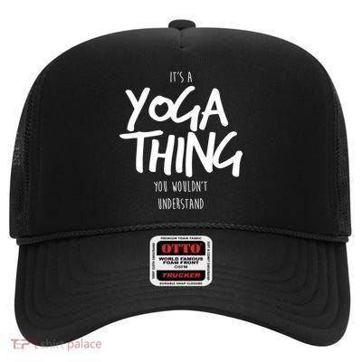 It's Yoga Thing You Wouldn't Understand High Crown Mesh Back Trucker Hat
