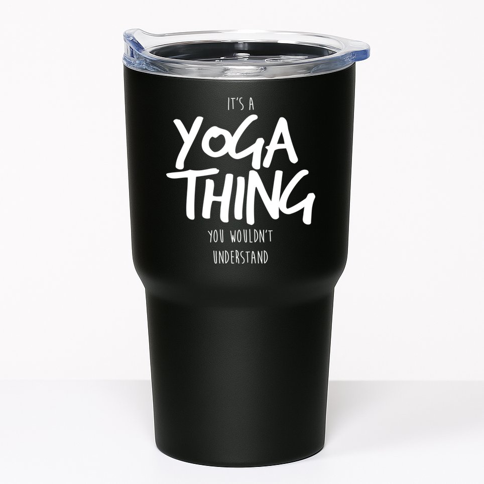 It's Yoga Thing You Wouldn't Understand Tumbler