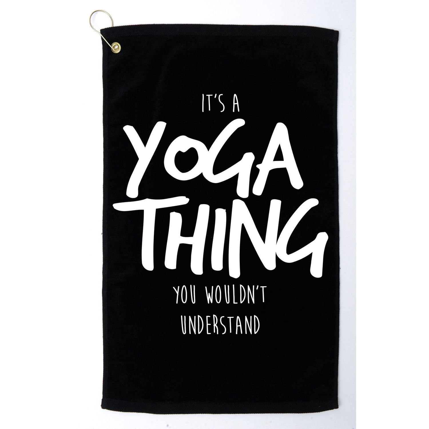 It's Yoga Thing You Wouldn't Understand Golf Towel
