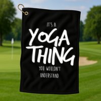 It's Yoga Thing You Wouldn't Understand Golf Towel