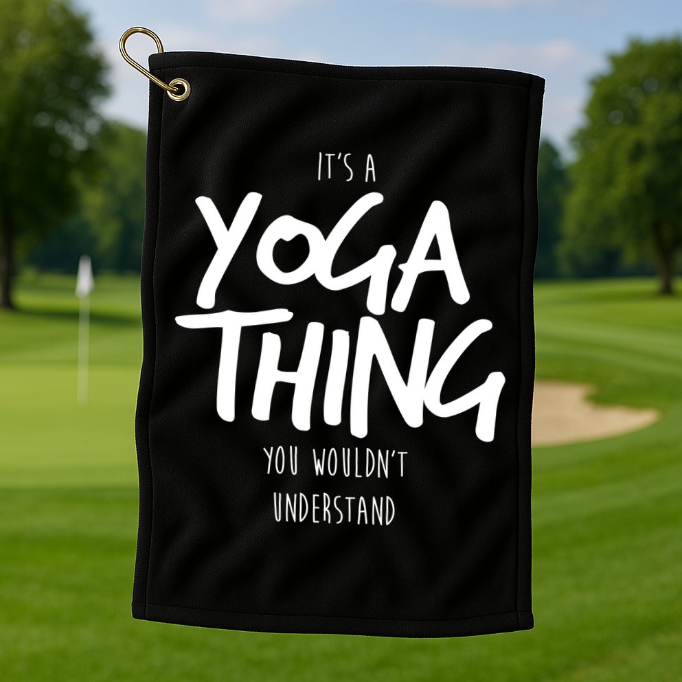 It's Yoga Thing You Wouldn't Understand Golf Towel