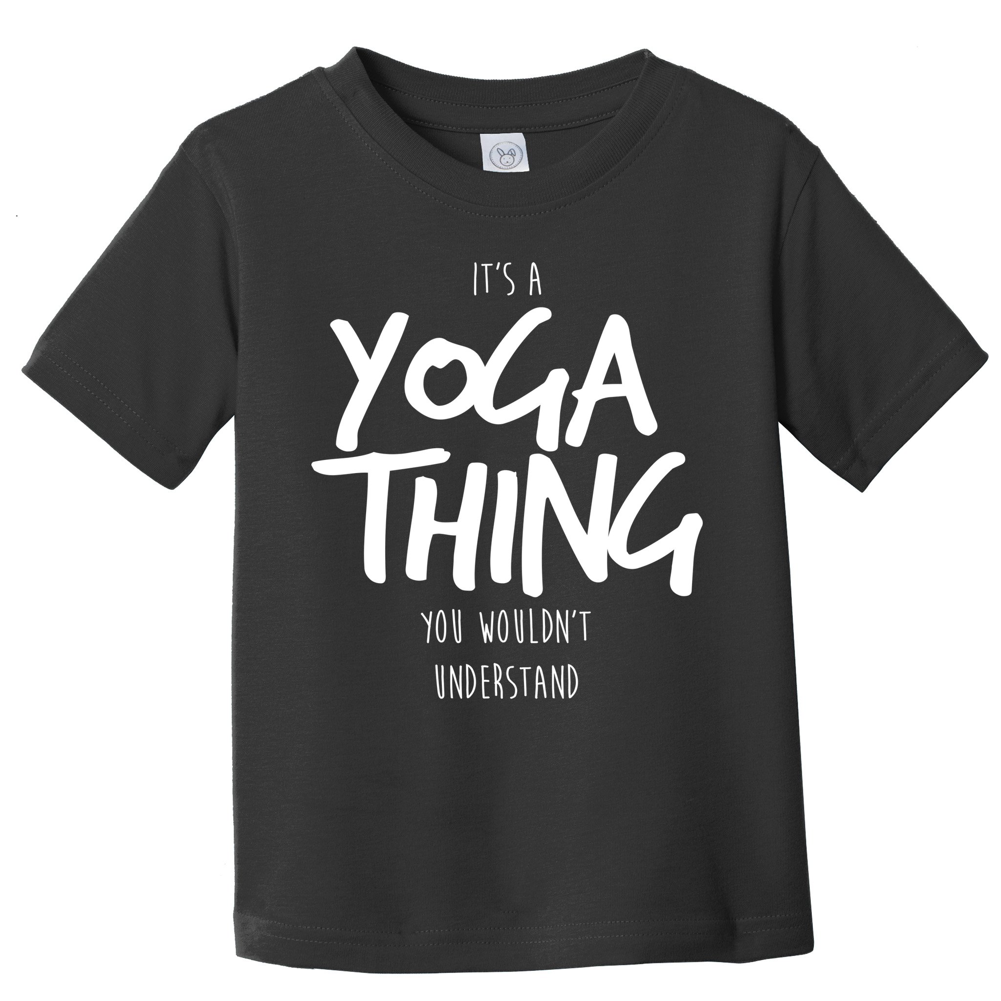 It's Yoga Thing You Wouldn't Understand Toddler T-Shirt