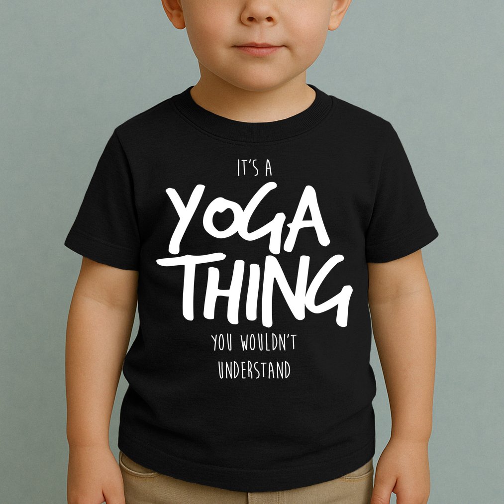 It's Yoga Thing You Wouldn't Understand Toddler T-Shirt