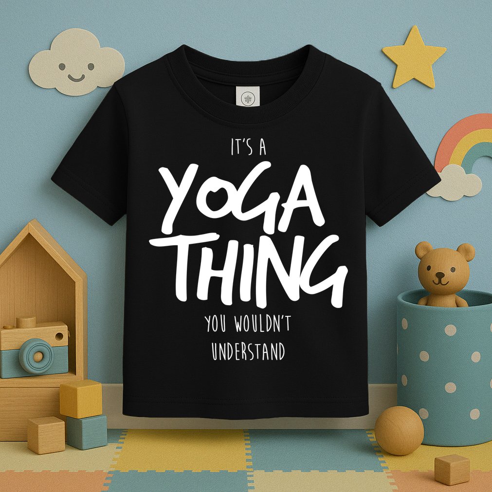 It's Yoga Thing You Wouldn't Understand Toddler T-Shirt