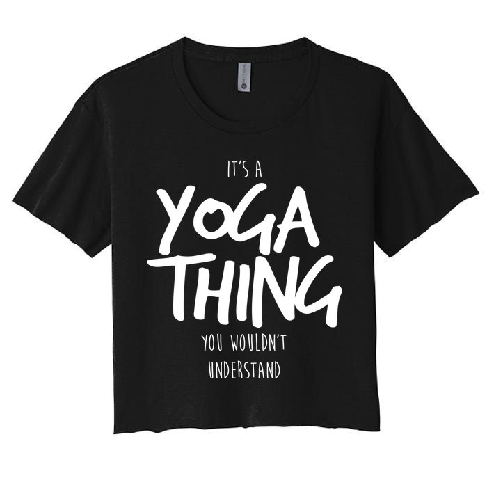It's Yoga Thing You Wouldn't Understand Women's Crop Top Tee