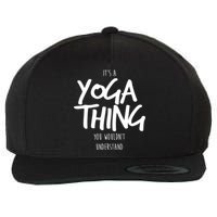 It's Yoga Thing You Wouldn't Understand Wool Snapback Cap
