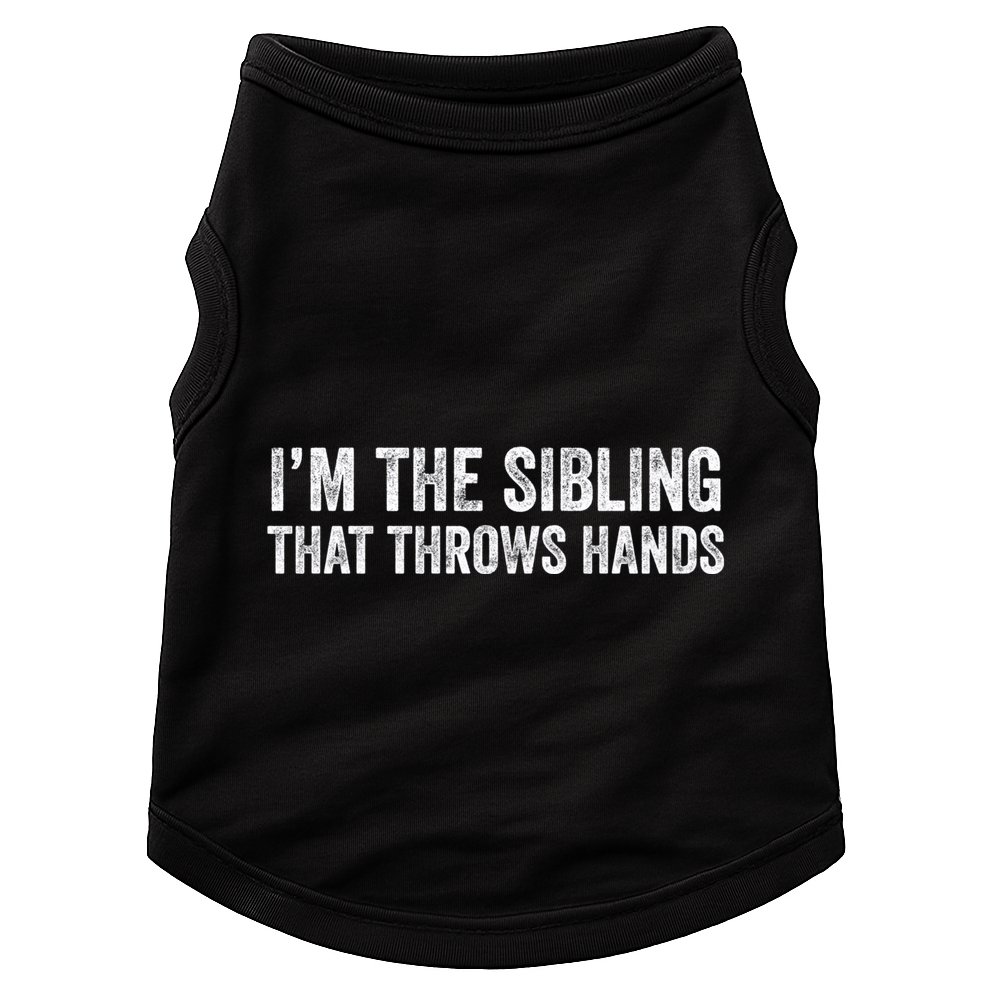 I’M The Sibling That Throws Hands Doggie Tank