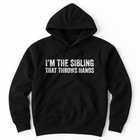 I’M The Sibling That Throws Hands Hoodie