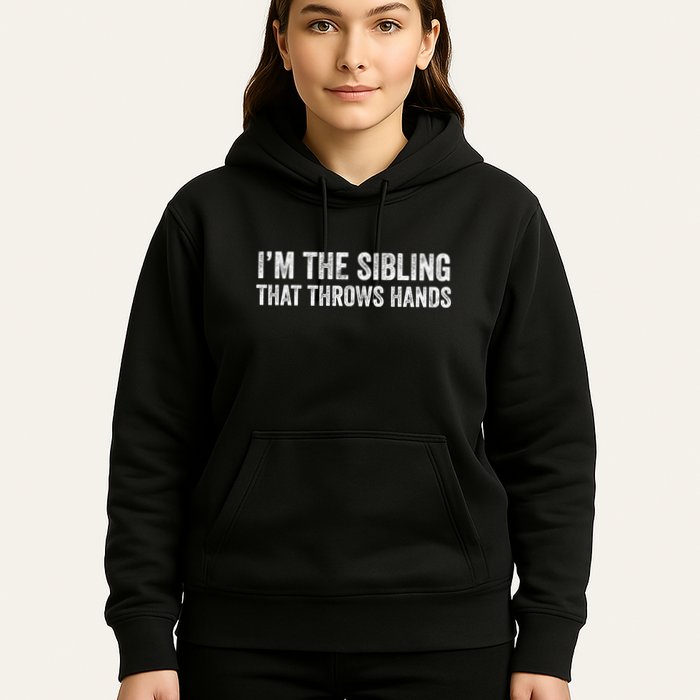 I’M The Sibling That Throws Hands Hoodie