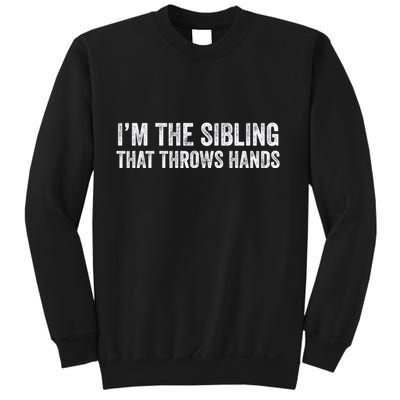 I’M The Sibling That Throws Hands Sweatshirt