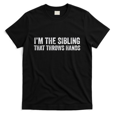I’M The Sibling That Throws Hands T-Shirt