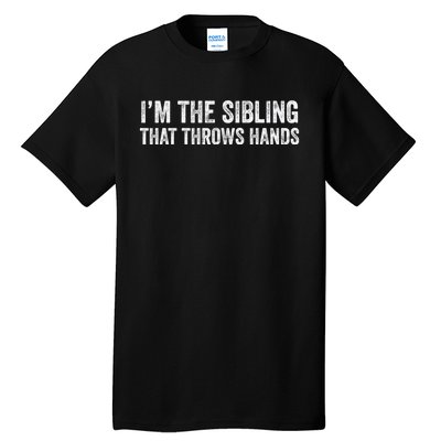 I’M The Sibling That Throws Hands Tall T-Shirt