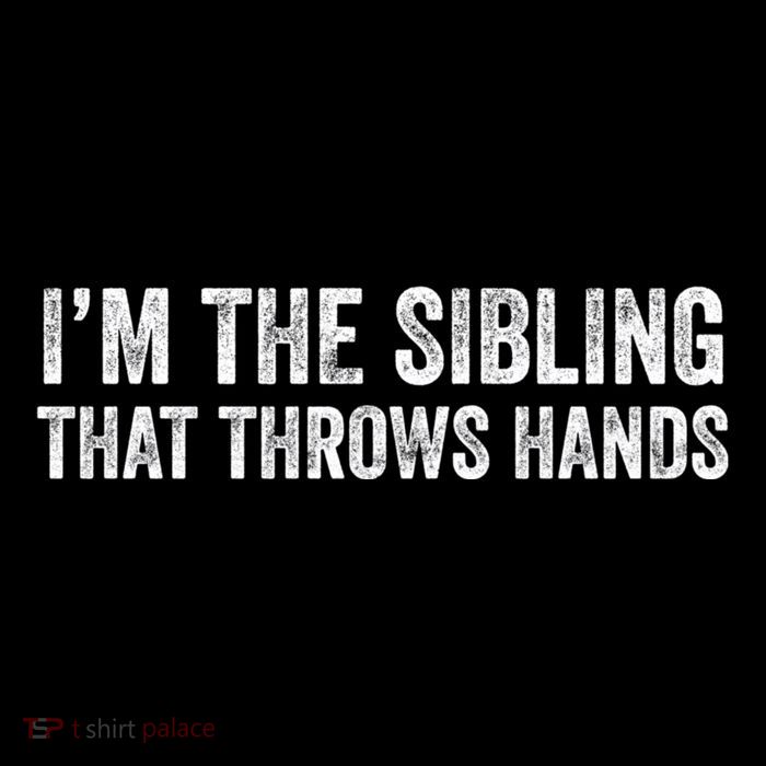 I’M The Sibling That Throws Hands Tall T-Shirt