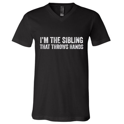 I’M The Sibling That Throws Hands V-Neck T-Shirt
