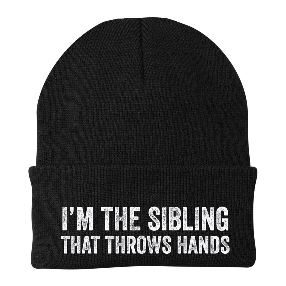 I’M The Sibling That Throws Hands Beanie