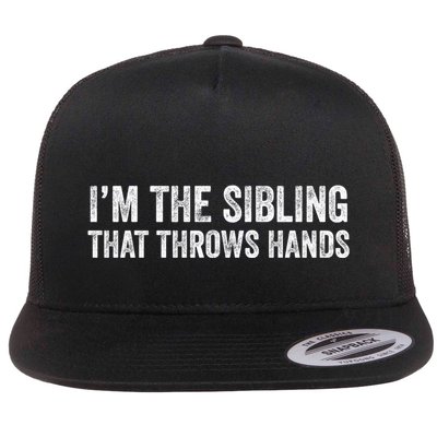 I’M The Sibling That Throws Hands Flatbill Hat
