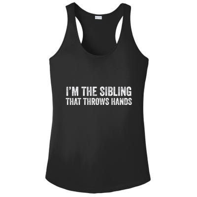 I’M The Sibling That Throws Hands Ladies PosiCharge Competitor Racerback Tank