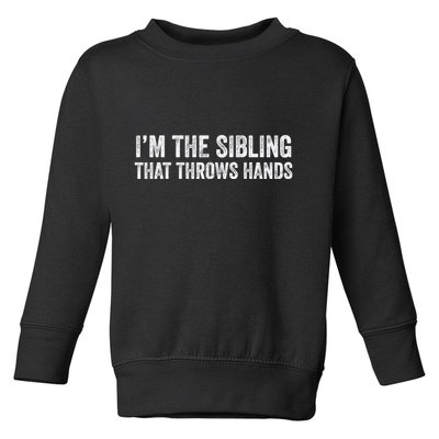 I’M The Sibling That Throws Hands Toddler Sweatshirt