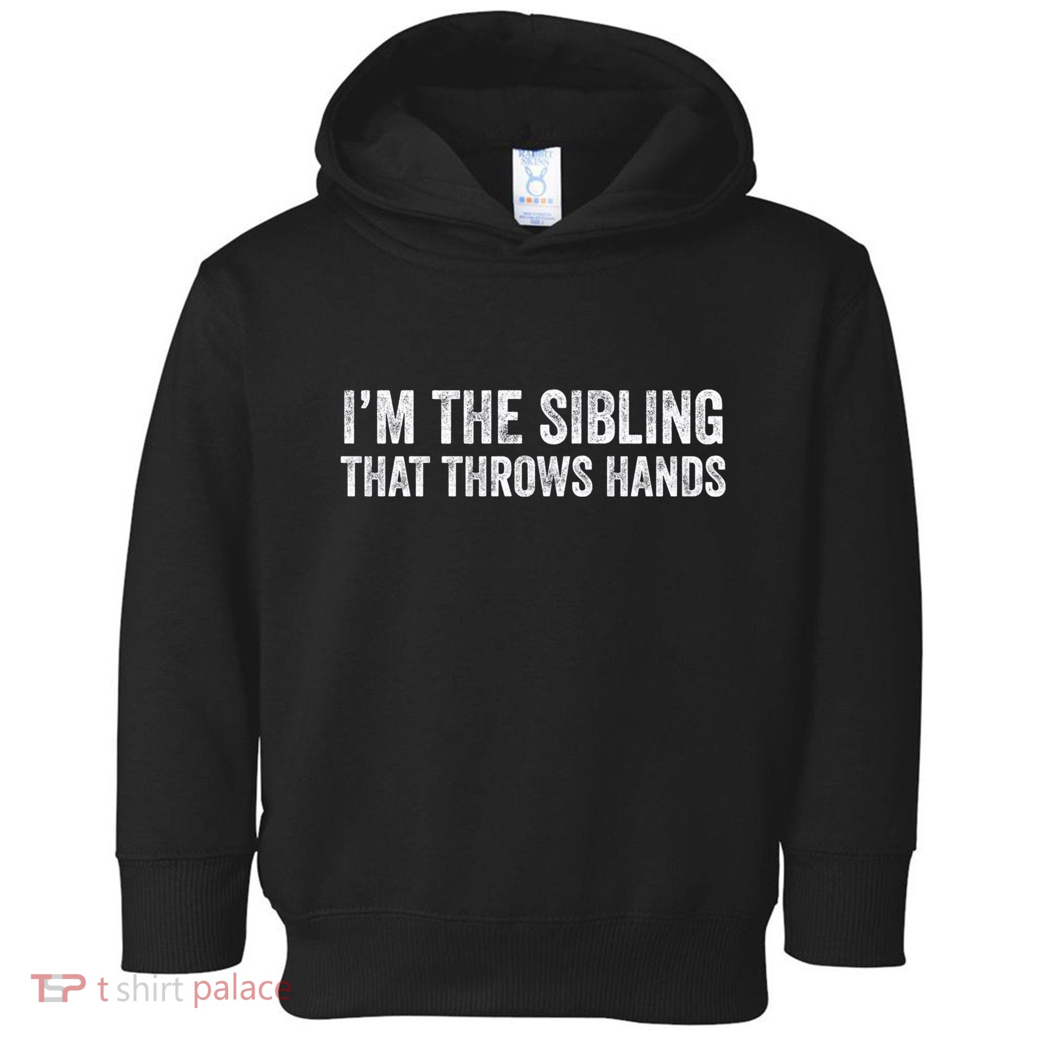 I’M The Sibling That Throws Hands Toddler Hoodie