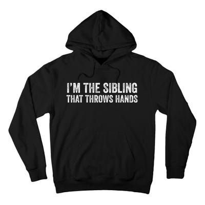 I’M The Sibling That Throws Hands Tall Hoodie