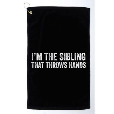 I’M The Sibling That Throws Hands Golf Towel