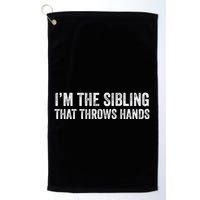 I’M The Sibling That Throws Hands Golf Towel