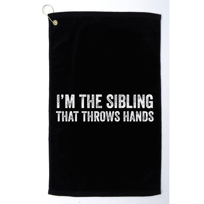 I’M The Sibling That Throws Hands Golf Towel