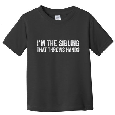 I’M The Sibling That Throws Hands Toddler T-Shirt