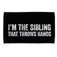 I’M The Sibling That Throws Hands Microfiber Hand Towel