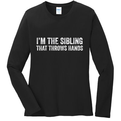 I’M The Sibling That Throws Hands Ladies Long Sleeve Shirt