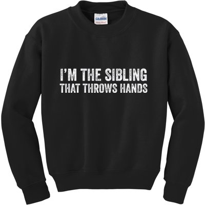 I’M The Sibling That Throws Hands Kids Sweatshirt
