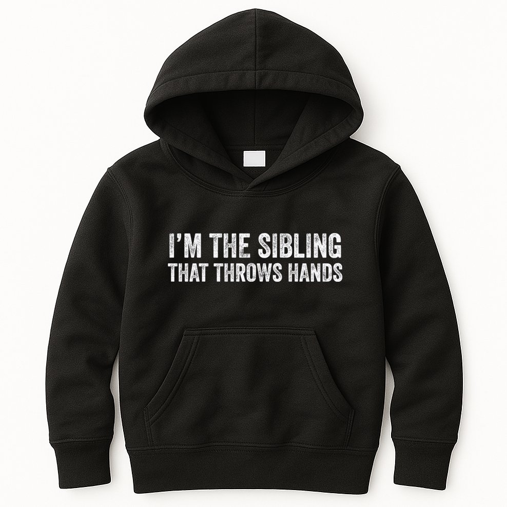 I’M The Sibling That Throws Hands Kids Hoodie