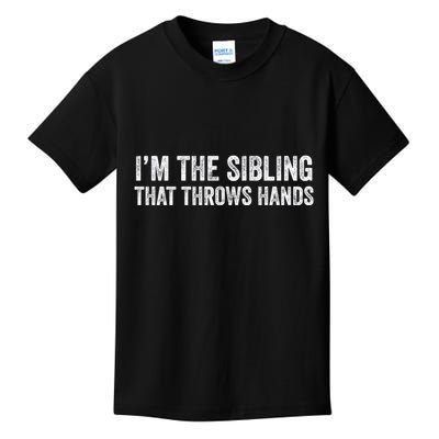 I’M The Sibling That Throws Hands Kids T-Shirt