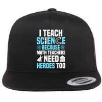 I Teach Science Because Math Teachers Need Heroes Too Flat Bill Trucker Hat