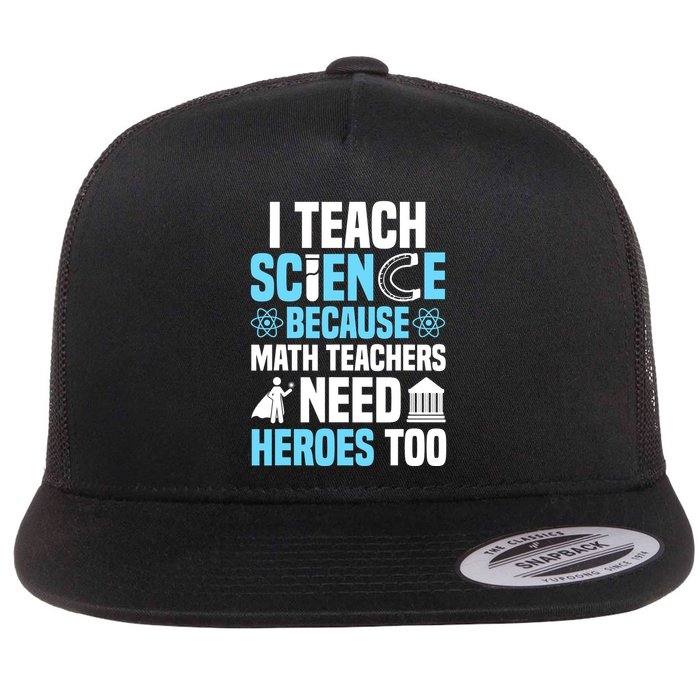 I Teach Science Because Math Teachers Need Heroes Too Flat Bill Trucker Hat