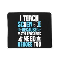 I Teach Science Because Math Teachers Need Heroes Too Mousepad