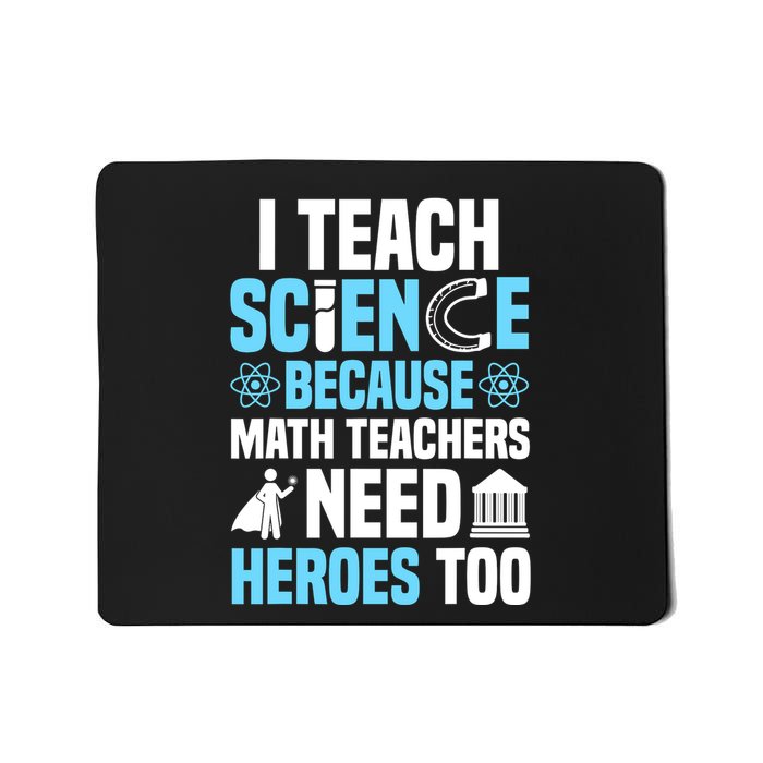 I Teach Science Because Math Teachers Need Heroes Too Mousepad