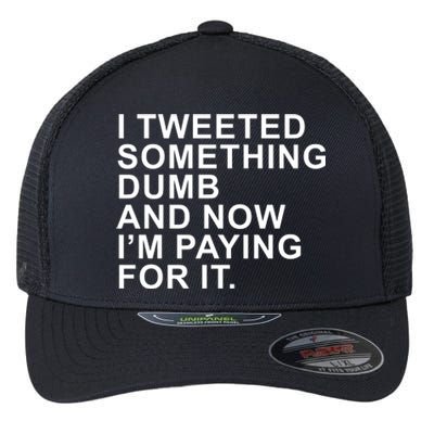 I Tweeted Something Dumb And Now I’m Paying For It Flexfit Unipanel Trucker Cap